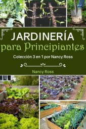 book Jardinería para Principiantes: Colección 3 en 1 por Nancy Ross