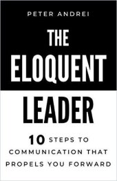 book The Eloquent Leader (Summary): 10 Steps to Communication That Propels You Forward