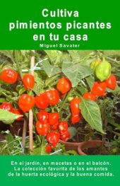 book Cultiva pimientos picantes en tu casa. En el jardín, en macetas o en el balcón.: La colección favorita de los amantes de la huerta ecológica y la buena comida.