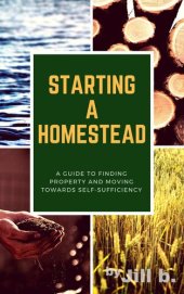 book Starting a Homestead: A Guide to Finding Property and Moving Toward Self-Sufficiency