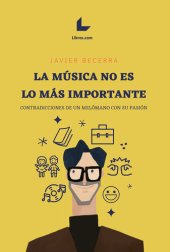 book La música no es lo más importante: Contradicciones de un melómano con su pasión