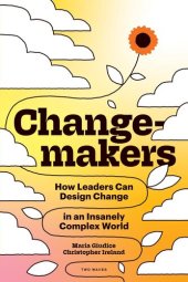 book Changemakers: How Leaders Can Design Change in an Insanely Complex World