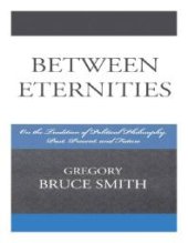 book Between Eternities : On the Tradition of Political Philosophy