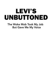 book Levi's Unbuttoned: The Woke Mob Took My Job But Gave Me My Voice