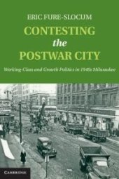 book Contesting the Postwar City : Working-Class and Growth Politics in 1940s Milwaukee