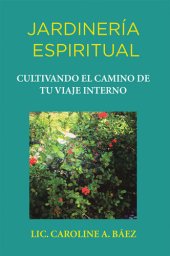 book Jardinería espiritual: Cultivando el camino de tu viaje interno