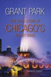 book Grant Park : The Evolution of Chicago's Front Yard