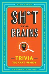 book Sh*t for Brains: Trivia You Can't Unknow