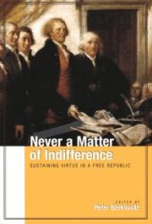 book Never a Matter of Indifference : Sustaining Virtue in a Free Republic