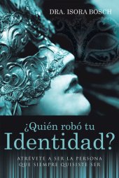 book ¿Quién Robó Tu Identidad?: Atrévete a Ser La Persona Que Siempre Quisiste Ser