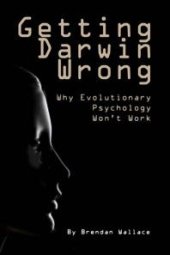 book Getting Darwin Wrong : Why Evolutionary Psychology Won't Work