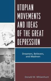 book Utopian Movements and Ideas of the Great Depression : Dreamers, Believers, and Madmen