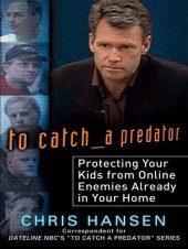 book To Catch a Predator: Protecting Your Kids from Online Enemies Already in Your Home