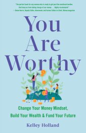 book You Are Worthy: Change Your Money Mindset, Build Your Wealth, and Fund Your Future