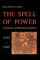 book The Spell of Power : A History of Balinese Politics, 1650-1940