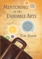 book Mentoring in the Ensemble Arts : Helping Others Find Their Voice