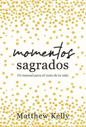 book Momentos Sagrados: Un manual para el resto de tu vida (Holy Moments Spanish Edition)