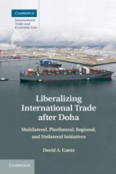 book Liberalizing International Trade after Doha : Multilateral, Plurilateral, Regional, and Unilateral Initiatives