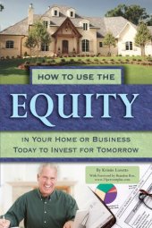 book How to Use the Equity in Your Home or Business Today to Invest for Tomorrow