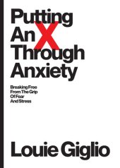 book Putting an X Through Anxiety: Breaking Free from the Grip of Fear and Stress