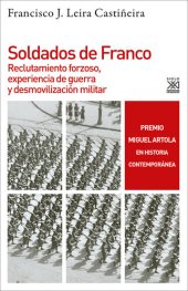 book Soldados de Franco: Reclutamiento forzoso, experiencia de guerra y desmovilización militar