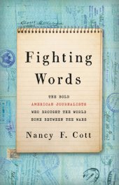 book Fighting Words: The Bold American Journalists Who Brought the World Home Between the Wars