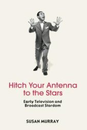 book Hitch Your Antenna to the Stars : Early Television and Broadcast Stardom