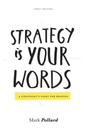 book Strategy Is Your Words: A Strategist's Fight For Meaning