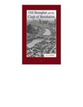 book Old Shanghai and the Clash of Revolution