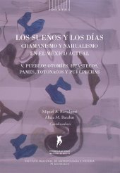 book Los sueños y los días: chamanismo y nahualismo en el México actual, Volumen V: Pueblos otomíes, huastecos, pames, totonacos y purépechas