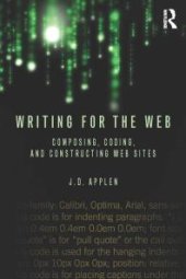 book Writing for the Web : Composing, Coding, and Constructing Web Sites