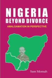 book Nigeria Beyond Divorce : Amalgamation in Perspective