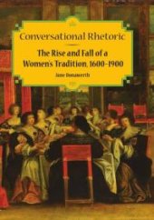 book Conversational Rhetoric : The Rise and Fall of a Women's Tradition, 1600-1900