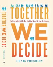 book Together We Decide: An Essential Guide For Making Good Group Decisions