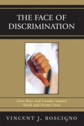 book The Face of Discrimination : How Race and Gender Impact Work and Home Lives