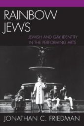 book Rainbow Jews : Jewish and Gay Identity in the Performing Arts