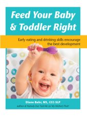 book Feed Your Baby and Toddler Right: Early eating and drinking skills encourage the best development