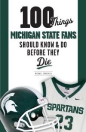 book 100 Things Michigan State Fans Should Know & Do Before They Die