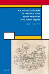 book 'A Plaine and Easie Waie to Remedie a Horse': Equine Medicine in Early Modern England