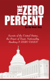 book The ZERO Percent: Secrets of the United States, the Power of Trust, Nationality, Banking and ZERO TAXES!