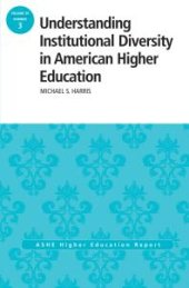 book Understanding Institutional Diversity in American Higher Education : ASHE Higher Education Report, 39:3