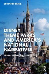 book Disney Theme Parks and America's National Narratives: Mirror, Mirror, for Us All