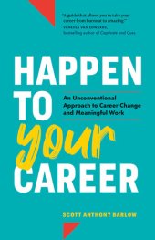 book Happen to Your Career: An Unconventional Approach to Career Change and Meaningful Work