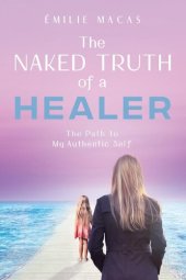 book The Naked Truth of a Healer: The Path to My Authentic Self