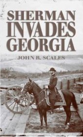 book Sherman Invades Georgia : Planning the North Georgia Campaign Using a Modern Perspective