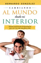 book Cambiando al mundo desde mi interior. Sesenta experiencias enriquecedoras para vivir una vida más plena y feliz