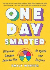 book One Day Smarter: Hilarious, Random Information to Uplift and Inspire