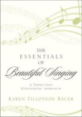 book The Essentials of Beautiful Singing : A Three-Step Kinesthetic Approach