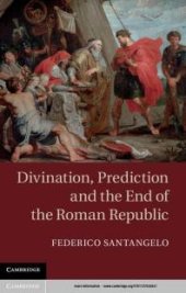 book Divination, Prediction and the End of the Roman Republic