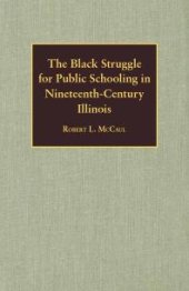 book The Black Struggle for Public Schooling in Nineteenth-Century Illinois